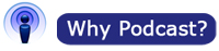 Why Podcast?